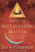 God Is No Laughing Matter - Observations and Objections on the Spiritual Path
