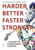 Harder, better, faster, stronger