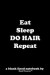 Eat Sleep DO HAIR Repeat: a blank lined notebook by Hood Theorem
