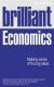 Brilliant Economics: Making Sense of the Big Ideas