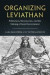 Organizing Leviathan: Politicians, Bureaucrats, and the Making of Good Government