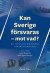 Kan Sverige försvaras - mot vad? : en antologi om svensk säkerhetspolitik