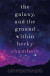 The Galaxy, and the Ground Within