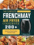 Complete Frenchmay Air Fryer Cookbook