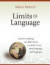 Limits of Language: Almost Everything You Didn't Know about Language and Language