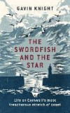 The Swordfish and the Star: Life on Cornwall's Most Dangerous Stretch of Coast