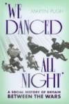 We Danced All Night: A Social History of Britain Between the War