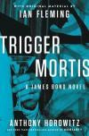 Trigger Mortis: With Original Material by Ian Fleming (James Bond Novels (Hardcover))