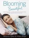 Blooming Beautiful: How to Look and Feel Happy, Healthy and Gorgeous Throughout Pregnancy and as a New Mum