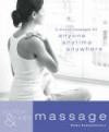 Quick & Easy Massage: 5-Minute Massages for Anyone, Anytime, Anywhere