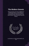 The Modern Genesis: Being an Inquiry Into the Credibility of the Nebular Theory, of the Origin of Planetary Bodies, the Structure of the Solar System, and of General Cosmical History
