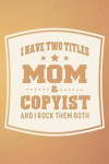 I Have Two Titles Mom & Copyist And I Rock Them Both: Family life grandpa dad men father's day gift love marriage friendship parenting wedding divorce