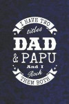I Have Two Titles Dad & Papu And I Rock Them Both: Family life grandpa dad men father's day gift love marriage friendship parenting wedding divorce Me