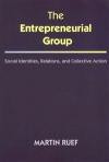 The Entrepreneurial Group: Social Identities, Relations, and Collective Action (The Kauffman Foundation Series on Innovation and Entrepreneurship)