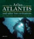 The Atlas of Atlantis and Other Lost Civilizations: Discover the History and Wisdom of Atlantis, Lemuria, Mu and Other Ancient Civilization