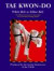 Tae Kwon-do: White Belt to Yellow Belt - The Official Tae Kwon-do Association of Great Britain Training Manual (Martial Arts)