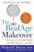 The RealAge Makeover: Take Years Off Your Looks and Add Them to Your Life