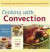 Cooking with Convection : Everything You Need to Know to Get the Most from Your Convection Oven