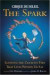 CIRQUE DU SOLEIL® THE SPARK : Igniting the Creative Fire That Lives Within Us All