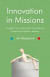 Innovation in Mission: Insights into Practical Innovations Creating Kingdom Impact