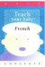 Teach Your Baby French (Teach Your Baby Series)