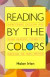 Reading by the Colors: Overcoming Dyslexia and Other Reading Disabilities Through the Irlen Method