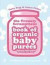 The Truuuly Scrumptious Book of Organic Baby Pures: Delicious Home-Cooked Food for Your Baby. Topsy Fogg & Janice Fisher