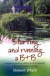 Starting and Running a B and B: A Practical Guide to Setting Up and Managing a Bed and Breakfast Business