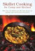 Skillet Cooking for Camp and Kitchen: More than 101 Modern and Old-Time Recipes for Jackleg Cooks and Practical Housewives