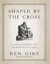 Shaped By The Cross: Meditations on the Sufferings of Jesus