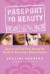 Passport to Beauty : Secrets and Tips from Around the World for Becoming a Global Goddess