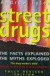Street Drugs: The Facts Explained the Myths Exploded