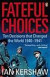 Fateful Choices - Ten Decisions That Changed the World 1940-1941