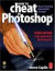 How to Cheat in Photoshop: The Art of Creating Photorealistic Montages - Updated for CS2