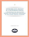 Consumer Data Privacy in a Networked World: A Framework For Protecting Privacy and Promoting Innovation in the Global Digital Economy