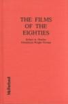 The Films of the Eighties: A Complete, Qualitative Filmography to over 3400 Feature-Length English Language Films, Theatrical and Video-Only, Releas