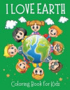 I love Earth Coloring Book for Kids - Educational Coloring Book to Celebrate Earth Day, Including Nature, Recycle, Planting Trees Coloring Pages