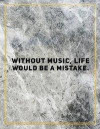 Without music, life would be a mistake.: College Ruled Marble Design 100 Pages Large Size 8.5' X 11' Inches Matte Notebook