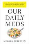 Our Daily Meds: How the Pharmaceutical Companies Transformed Themselves into Slick Marketing Machines and Hooked the Nation on Prescription Drug