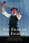The Films of the Eighties: A Complete, Qualitative Filmography to Over 3400 Feature-Length English Language Films, Theatrical and Video-Only, Released Between January 1, 1980, a