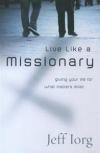 Live Like a Missionary: Giving Your Life for What Matters Most