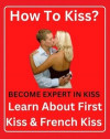 How To Kiss ? Become Expert In Kiss - First Kiss & French Kiss