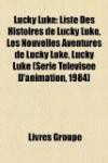 Lucky Luke: Liste Des Histoires de Lucky Luke, Les Nouvelles Aventures de Lucky Luke, Lucky Luke (Série Télévisée D'animation, 1984) (French Edition)