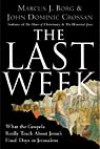 The Last Week: What the Gospels Really Teach about Jesus's Final Days in Jerusalem (Plus)