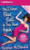 You'll Never Blue Ball in This Town Again: One Woman's Painfully Funny Quest to Give It Up