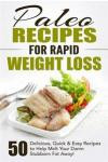 Paleo Recipes for Rapid Weight Loss: 50 Delicious, Quick & Easy Recipes to Help Melt Your Damn Stubborn Fat Away! (Paleo Recipes, Paleo, Paleo ... Paleo Recipe Book, Paleo Cookbook) (Volume 1)