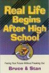 Real Life Begins After High School: Facing The Future Without Freaking Out (Bickel, Bruce and Jantz, Stan)