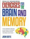 Exercises for the Brain and Memory : 70 Top Neurobic Exercises & FUN Puzzles to Increase Mental Fitness & Boost Your Brain Juice Today: (Special 2 In 1 Exclusive Edition)