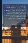 A Chronicle of the Church of St. Martin in Leicester, During the Reigns of Henry VIII, Edward VI, Mary, and Elizabeth, With Some Account of its Monor Altars and Ancient Guilds. Compiled From Original