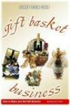 Gift Basket Business: How to Make and Sell Gift Baskets